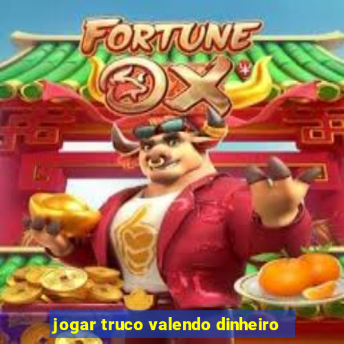 jogar truco valendo dinheiro